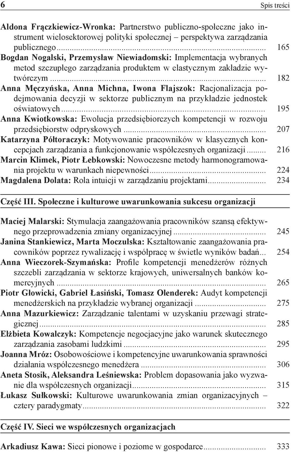 .. 182 Anna Męczyńska, Anna Michna, Iwona Flajszok: Racjonalizacja podejmowania decyzji w sektorze publicznym na przykładzie jednostek oświatowych.