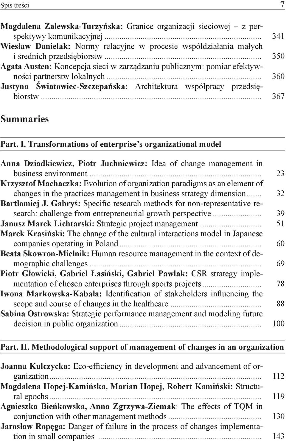 .. 350 Agata Austen: Koncepcja sieci w zarządzaniu publicznym: pomiar efektywności partnerstw lokalnych... 360 Justyna Światowiec-Szczepańska: Architektura współpracy przedsiębiorstw.