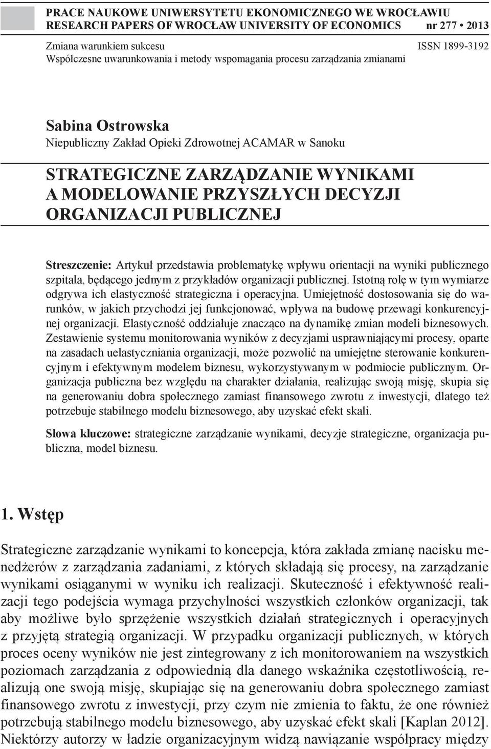 PUBLICZNEJ Streszczenie: Artykuł przedstawia problematykę wpływu orientacji na wyniki publicznego szpitala, będącego jednym z przykładów organizacji publicznej.