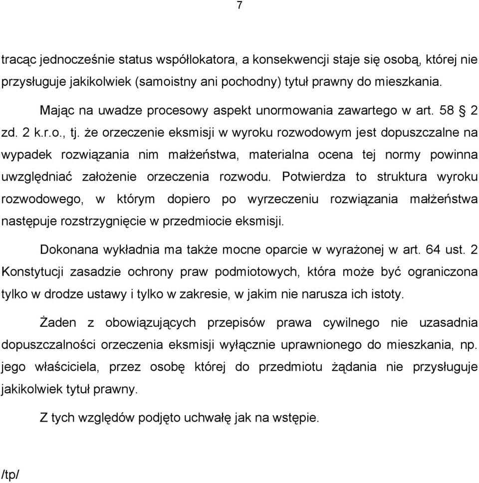 że orzeczenie eksmisji w wyroku rozwodowym jest dopuszczalne na wypadek rozwiązania nim małżeństwa, materialna ocena tej normy powinna uwzględniać założenie orzeczenia rozwodu.