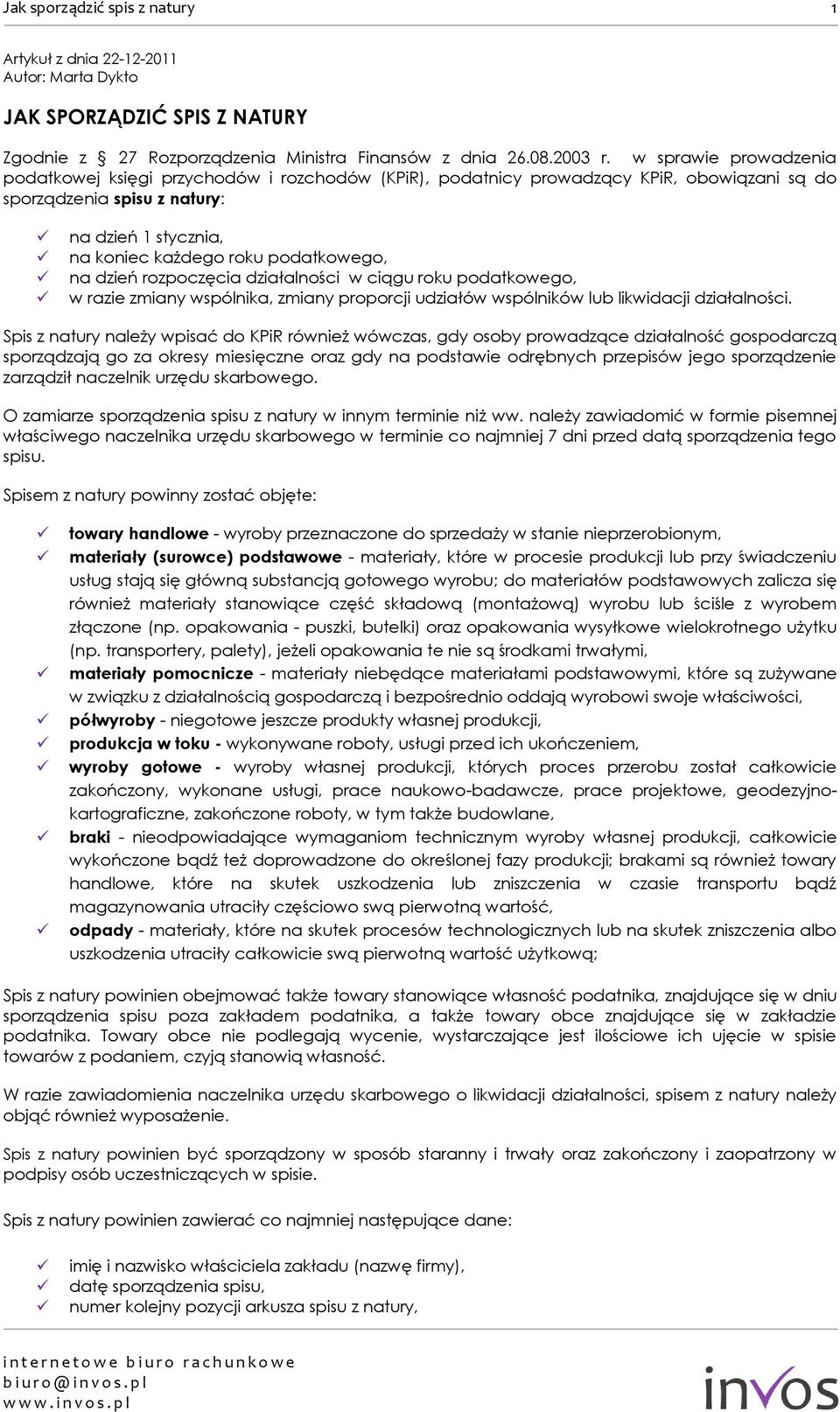 podatkowego, na dzień rozpoczęcia działalności w ciągu roku podatkowego, w razie zmiany wspólnika, zmiany proporcji udziałów wspólników lub likwidacji działalności.