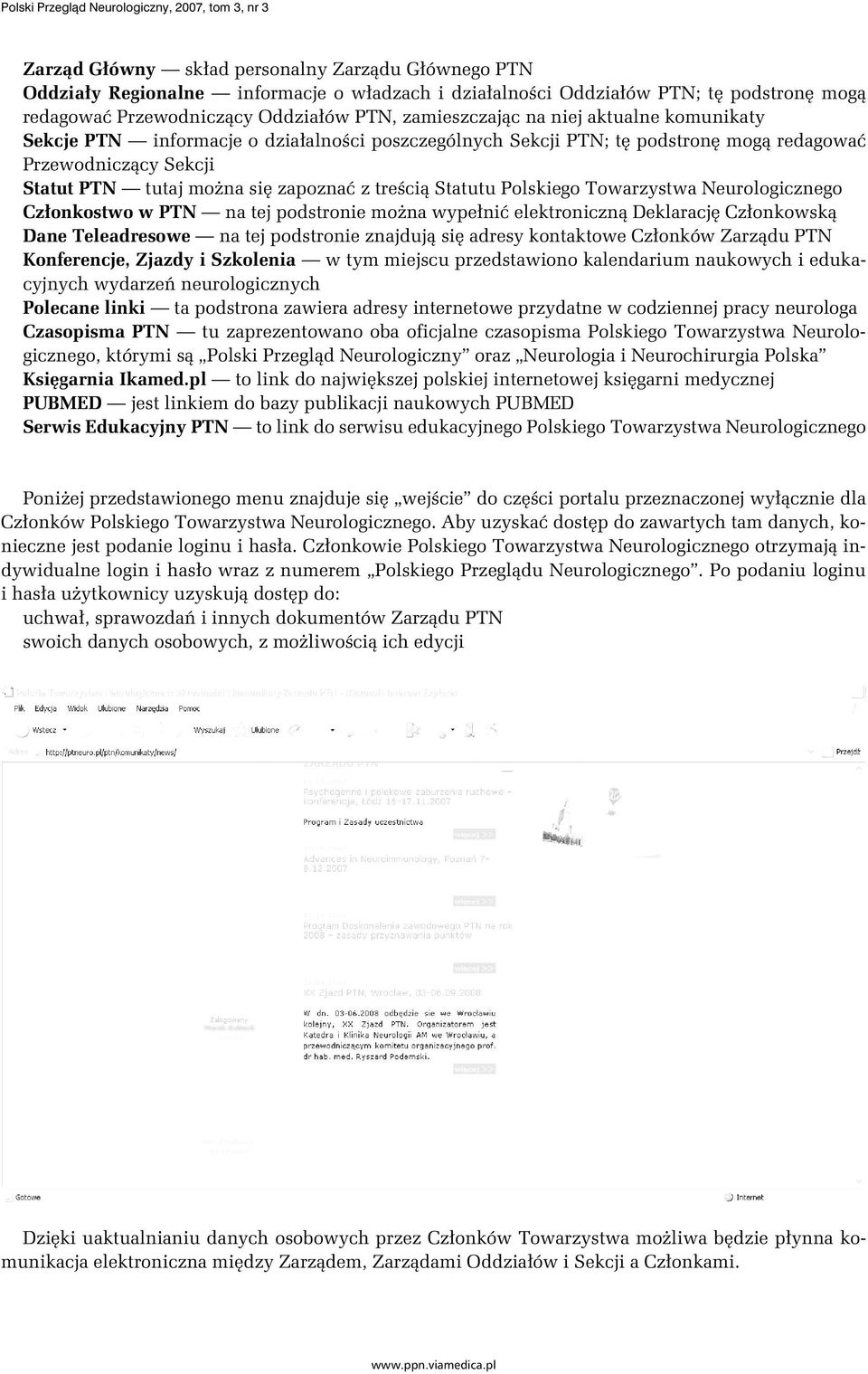 Statut PTN tutaj można się zapoznać z treścią Statutu Polskiego Towarzystwa Neurologicznego Członkostwo w PTN na tej podstronie można wypełnić elektroniczną Deklarację Członkowską Dane Teleadresowe