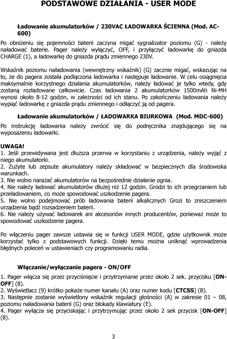 Pager należy wyłączyć, OFF, i przyłączyć ładowarkę do gniazda CHARGE (1), a ładowarkę do gniazda prądu zmiennego 230V.