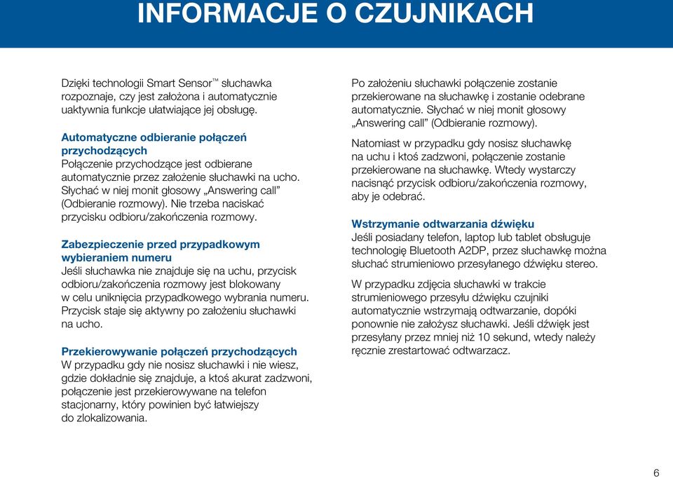 Słychać w niej monit głosowy Answering call (Odbieranie rozmowy). Nie trzeba naciskać przycisku odbioru/zakończenia rozmowy.