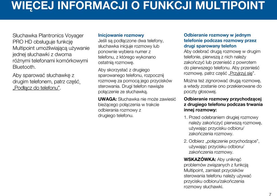 Inicjowanie rozmowy Jeśli są podłączone dwa telefony, słuchawka inicjuje rozmowy lub ponownie wybiera numer z telefonu, z którego wykonano ostatnią rozmowę.