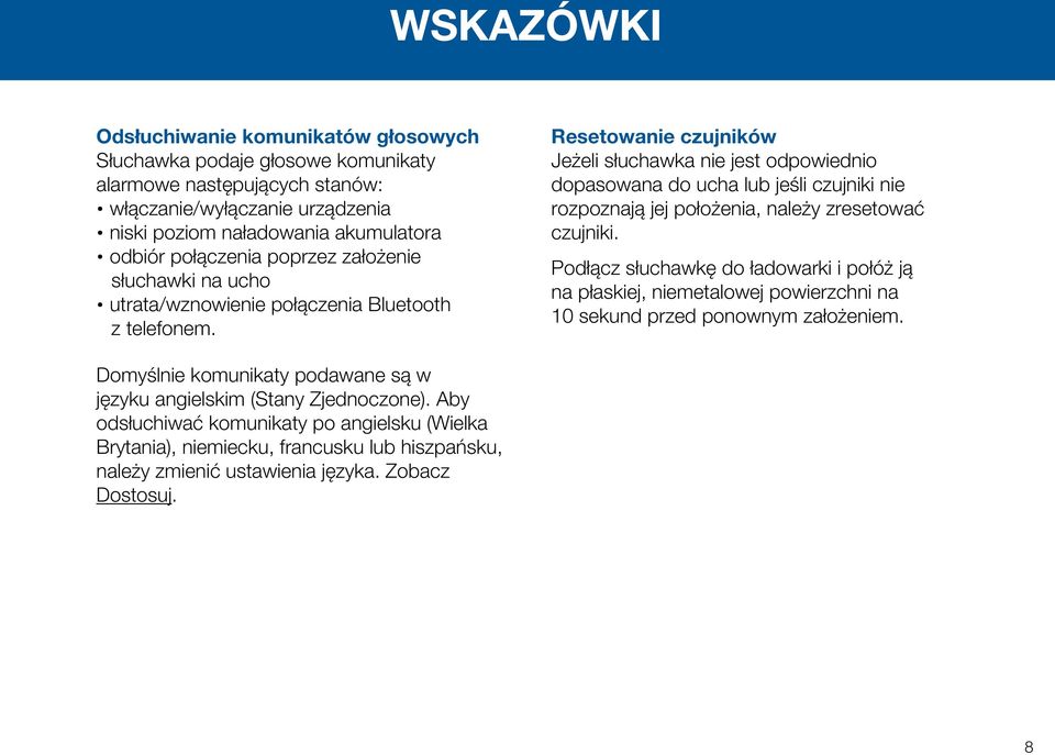 Resetowanie czujników Jeżeli słuchawka nie jest odpowiednio dopasowana do ucha lub jeśli czujniki nie rozpoznają jej położenia, należy zresetować czujniki.