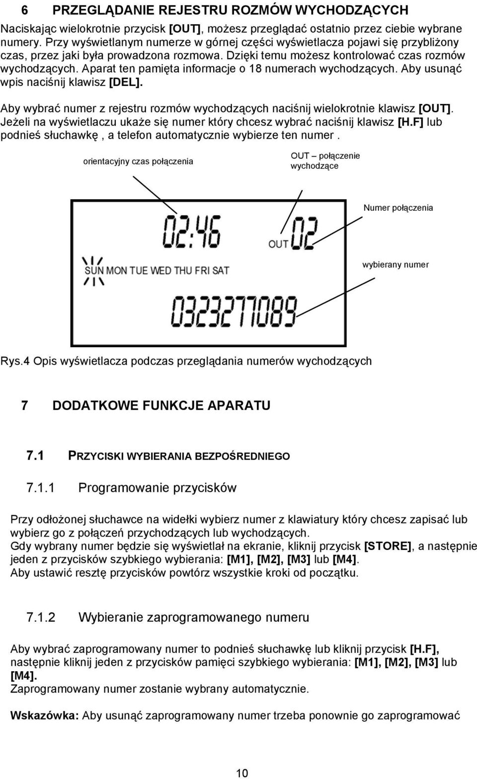 Aparat ten pamięta informacje o 18 numerach wychodzących. Aby usunąć wpis naciśnij klawisz [DEL]. Aby wybrać numer z rejestru rozmów wychodzących naciśnij wielokrotnie klawisz [OUT].