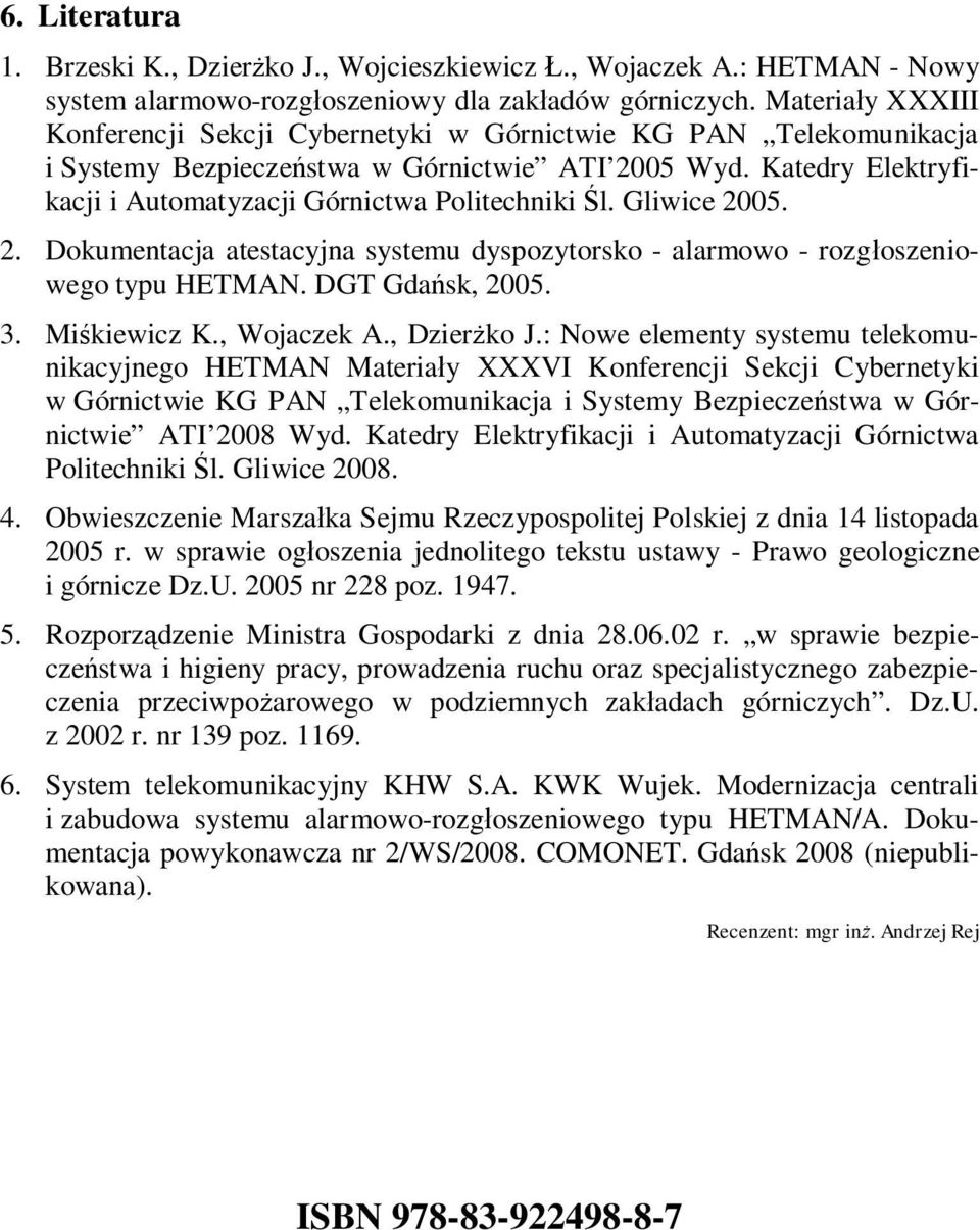 Gliwice 2005. 2. Dokumentacja atestacyjna systemu dyspozytorsko - alarmowo - rozg oszeniowego typu. DGT Gda sk, 2005. 3. Mi kiewicz K., Wojaczek A., Dzier ko J.