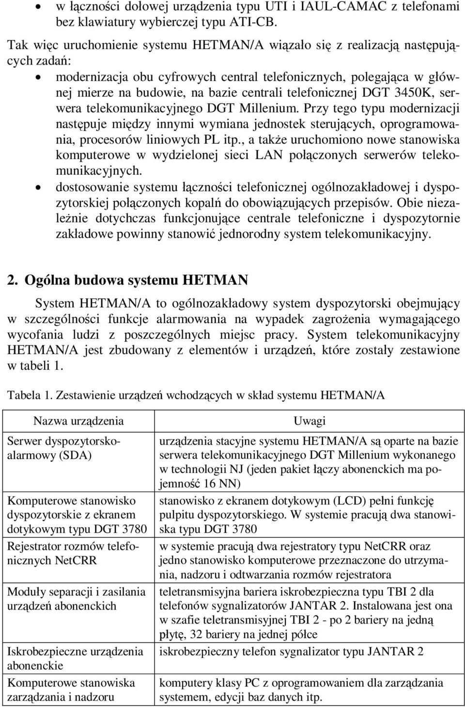 DGT 3450K, serwera telekomunikacyjnego DGT Millenium. Przy tego typu modernizacji nast puje mi dzy innymi wymiana jednostek steruj cych, oprogramowania, procesorów liniowych PL itp.