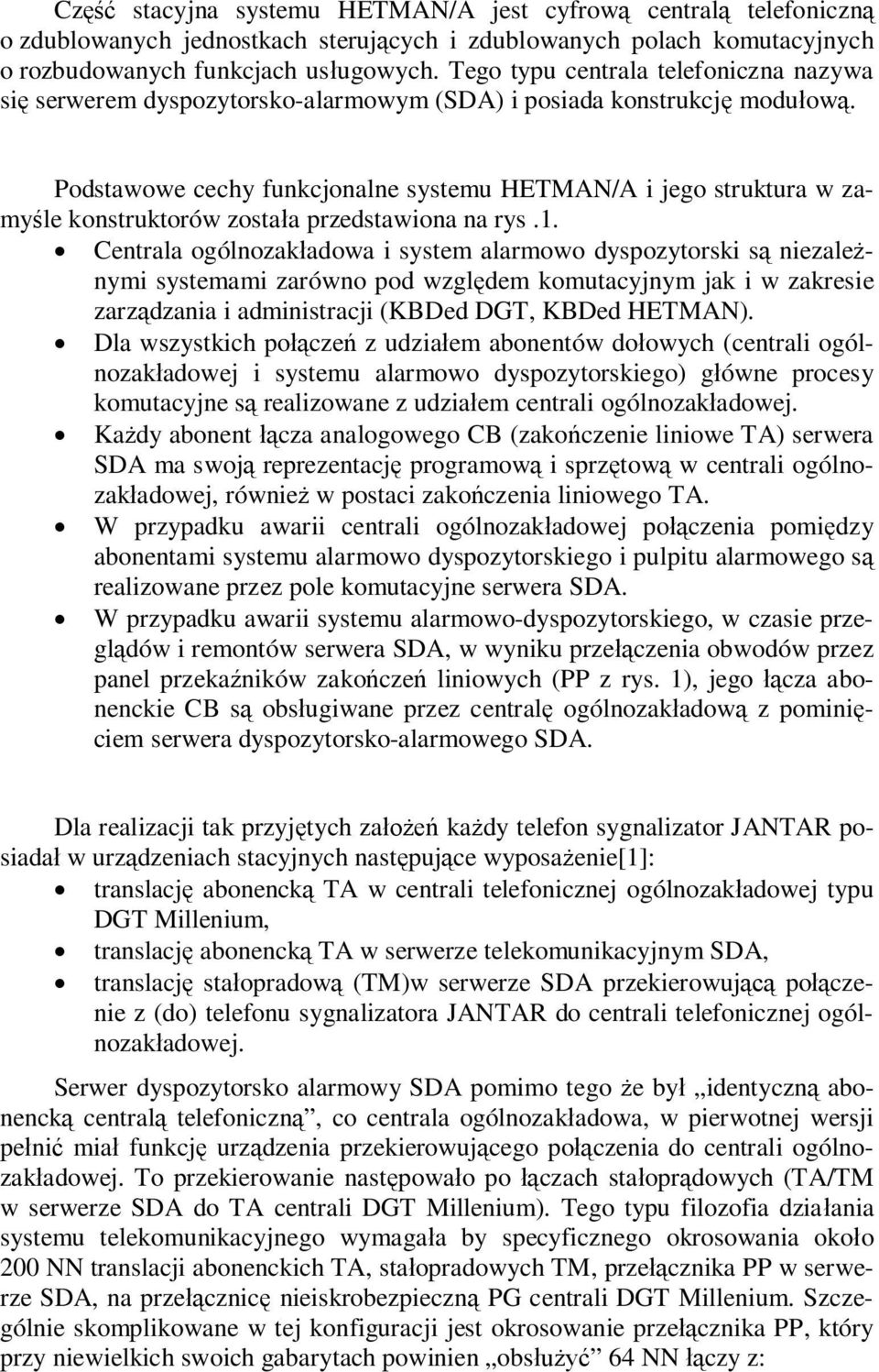 Podstawowe cechy funkcjonalne systemu /A i jego struktura w zamy le konstruktorów zosta a przedstawiona na rys.1.