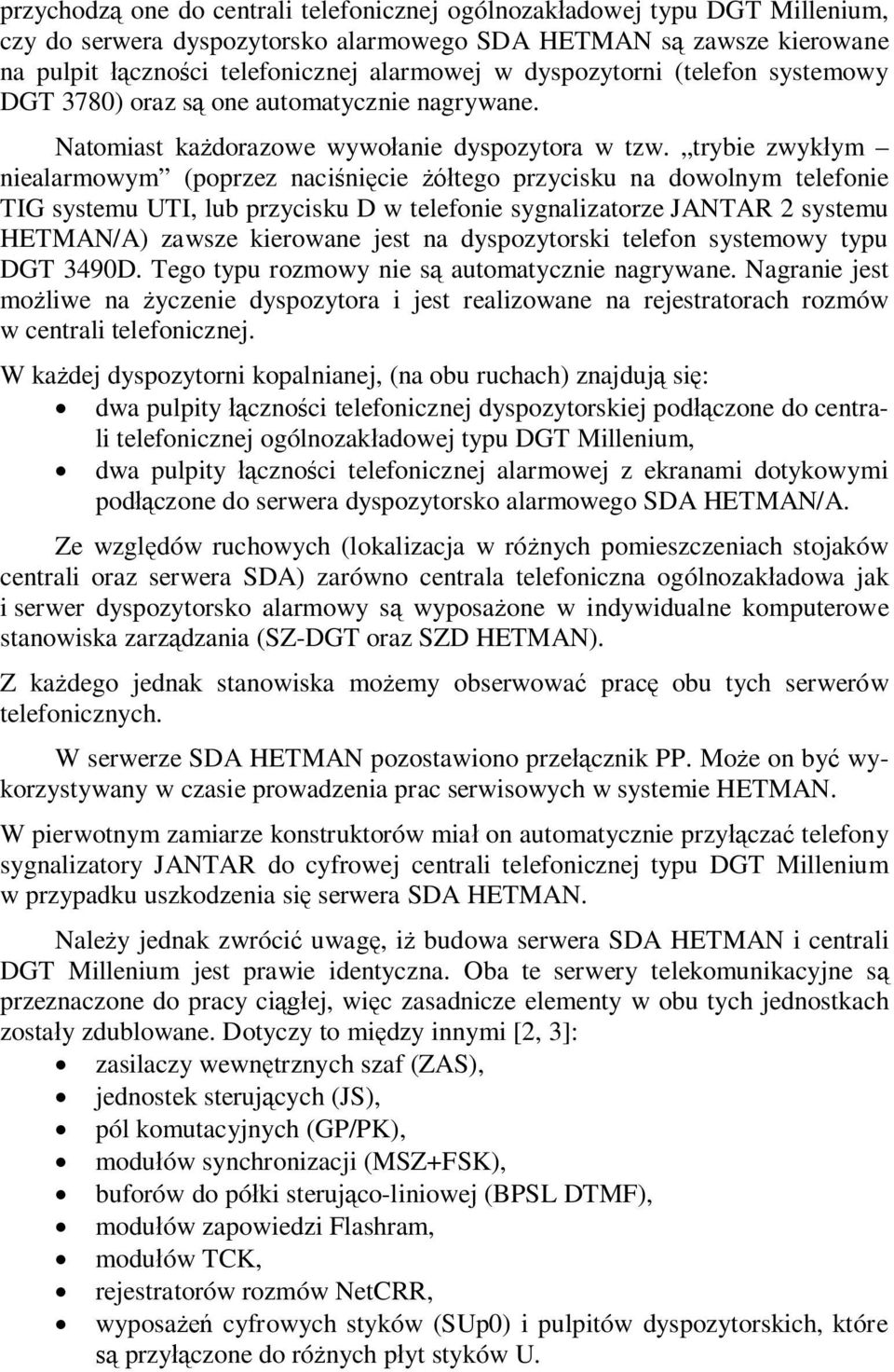 trybie zwyk ym niealarmowym (poprzez naci ni cie tego przycisku na dowolnym telefonie TIG systemu UTI, lub przycisku D w telefonie sygnalizatorze JANR 2 systemu /A) zawsze kierowane jest na