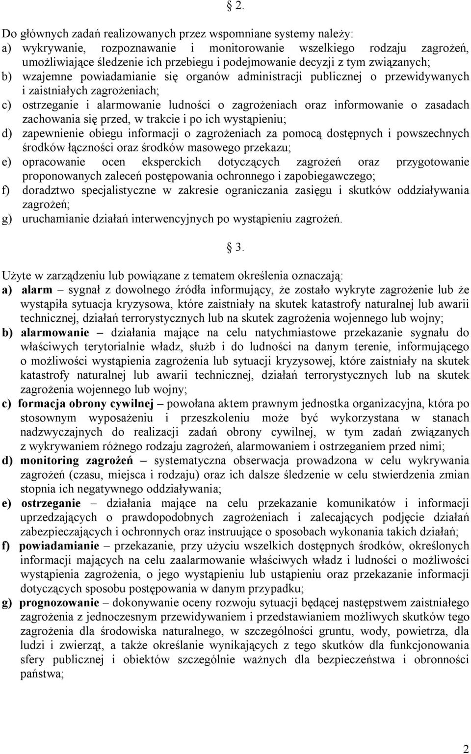 informowanie o zasadach zachowania się przed, w trakcie i po ich wystąpieniu; d) zapewnienie obiegu informacji o zagrożeniach za pomocą dostępnych i powszechnych środków łączności oraz środków