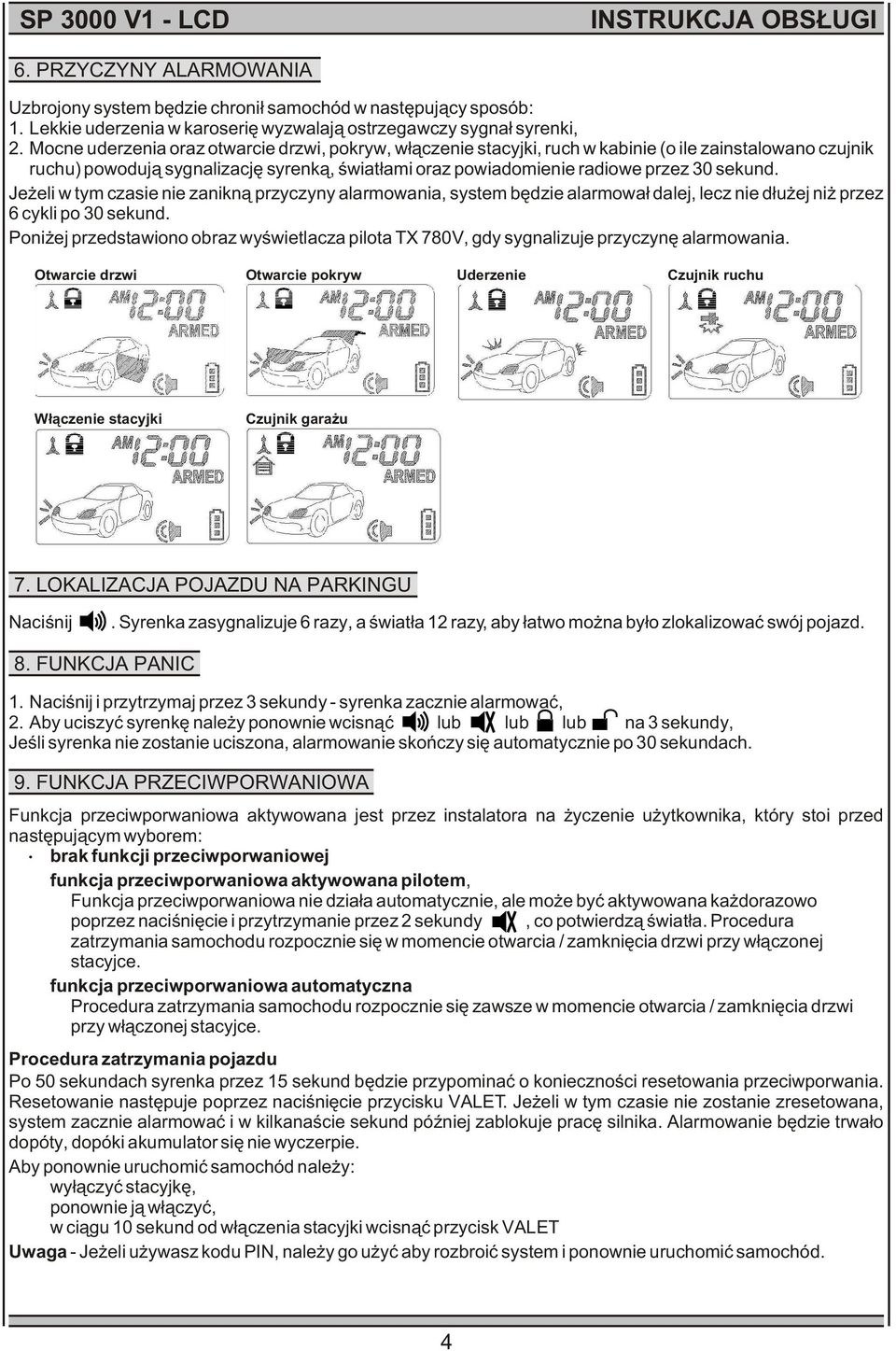 Je eli w tym czasie nie zanikn¹ przyczyny alarmowania, system bêdzie alarmowa³ dalej, lecz nie d³u ej ni przez 6 cykli po 30 sekund.