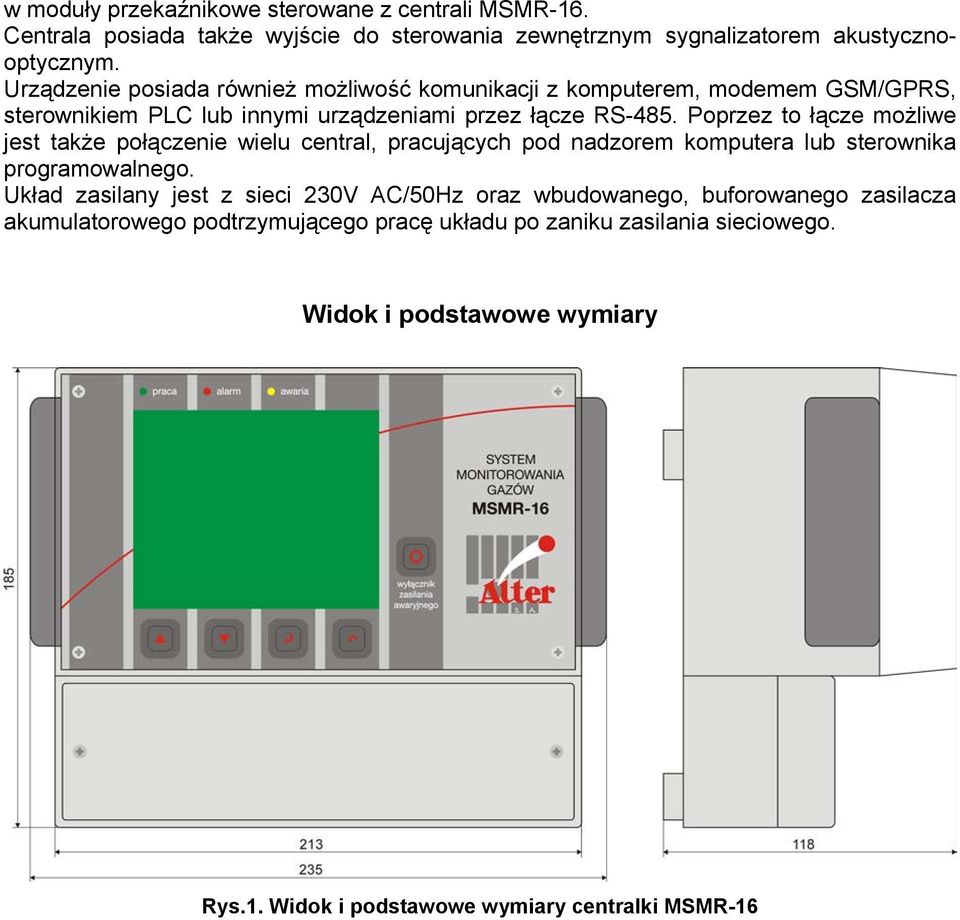 Poprzez to łącze możliwe jest także połączenie wielu central, pracujących pod nadzorem komputera lub sterownika programowalnego.