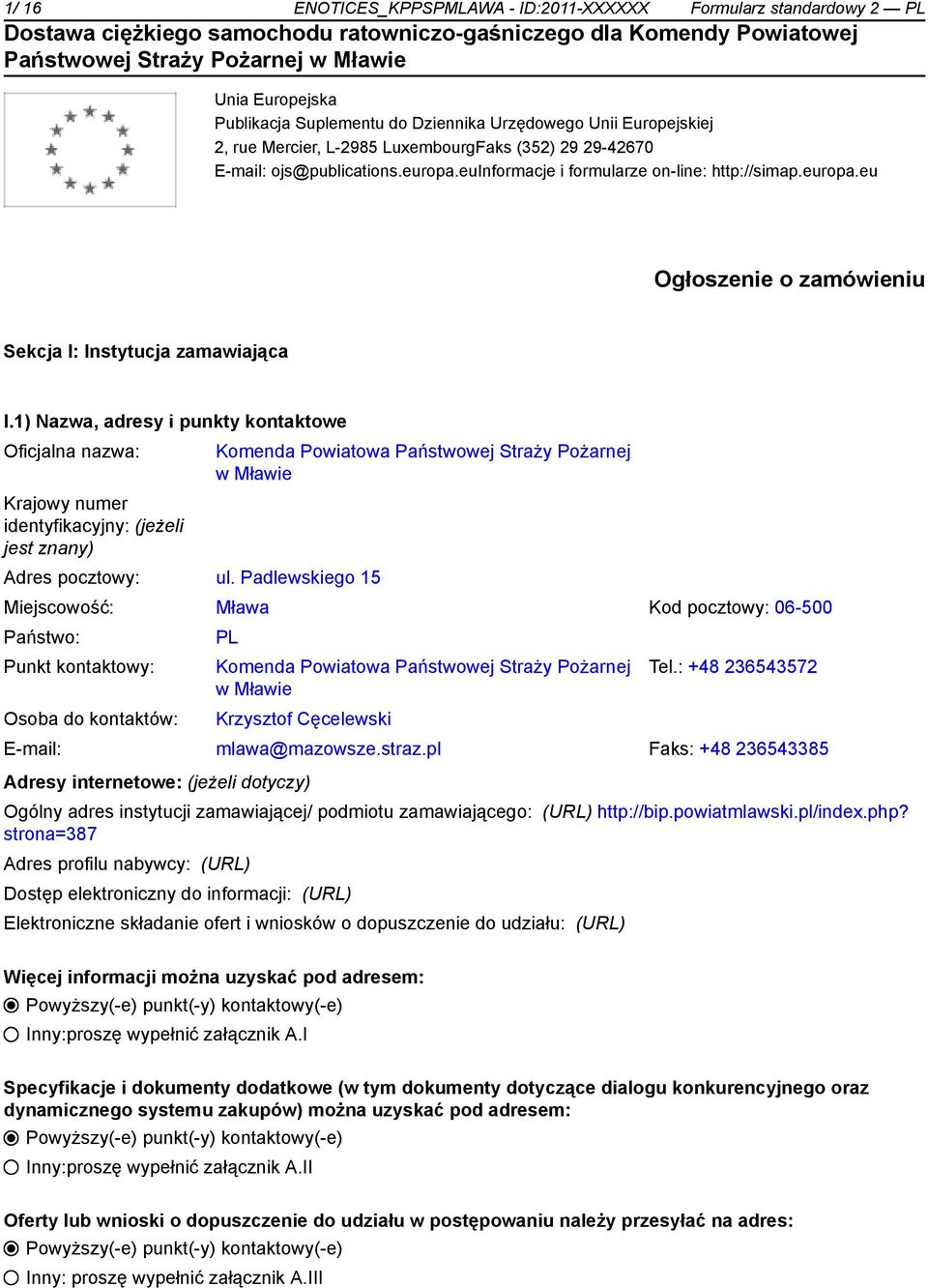 1) Nazwa, adresy i punkty kontowe Oficjalna nazwa: Krajowy numer identyfikacyjny: (jeżeli jest znany) Komenda Powiatowa Państwowej Straży Pożarnej w Mławie Adres pocztowy: ul.