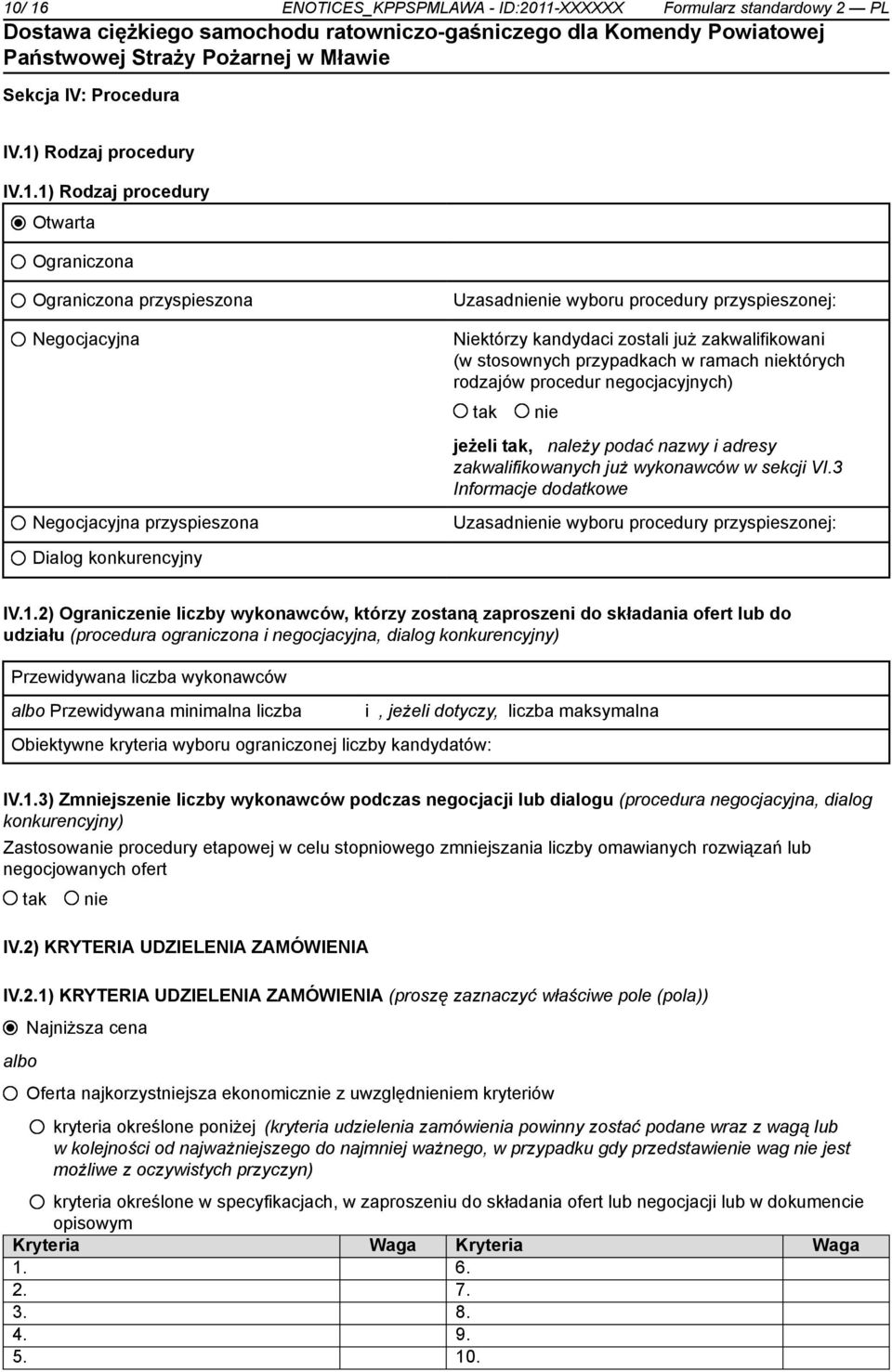 adresy zakwalifikowanych już wykonawców w sekcji VI.3 Informacje dodatkowe Negocjacyjna przyspieszona Uzasad wyboru procedury przyspieszonej: Dialog konkurencyjny IV.1.