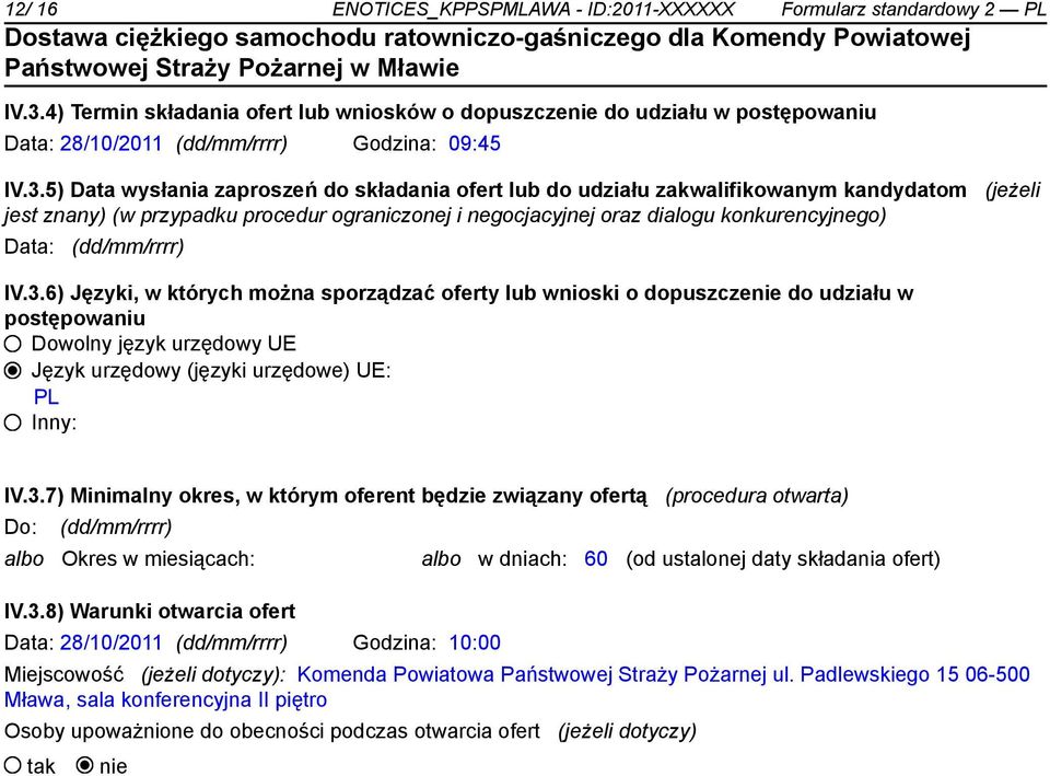 5) Data wysłania zaproszeń do składania ofert lub do udziału zakwalifikowanym kandydatom (jeżeli jest znany) (w przypadku procedur ograniczonej i negocjacyjnej oraz dialogu konkurencyjnego) Data: