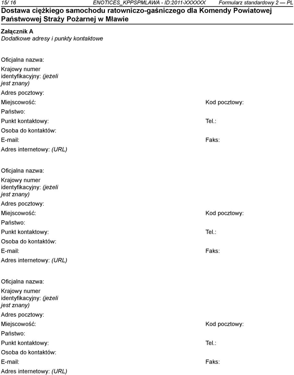 : Osoba do kontów: E-mail: Adres internetowy: (URL) Faks: Oficjalna nazwa: Krajowy numer identyfikacyjny: (jeżeli : Osoba do kontów: E-mail: Adres internetowy: (URL) Faks: