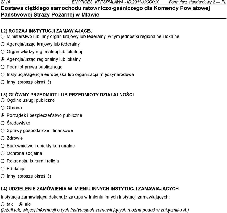 Agencja/urząd regionalny lub lokalny Podmiot prawa publicznego Instytucja/agencja europejska lub organizacja międzynarodowa Inny: (proszę określić) I.