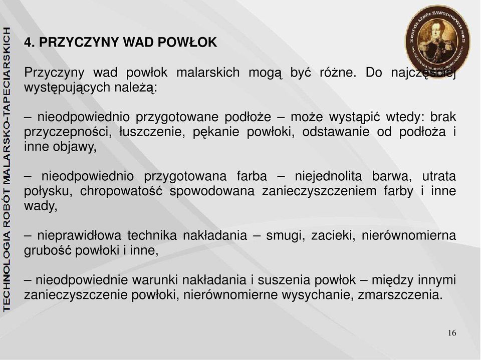 odstawanie od podłoża i inne objawy, nieodpowiednio przygotowana farba niejednolita barwa, utrata połysku, chropowatość spowodowana zanieczyszczeniem