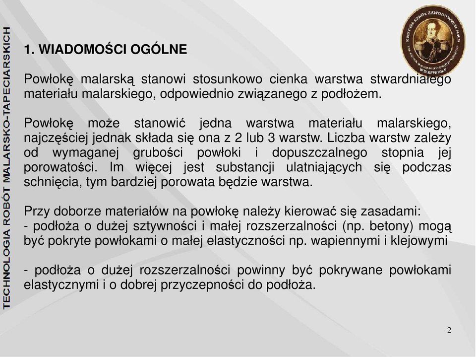 Liczba warstw zależy od wymaganej grubości powłoki i dopuszczalnego stopnia jej porowatości. Im więcej jest substancji ulatniających się podczas schnięcia, tym bardziej porowata będzie warstwa.