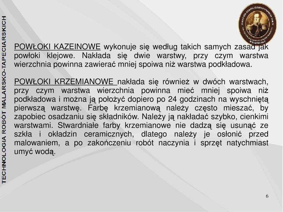 POWŁOKI KRZEMIANOWE nakłada się również w dwóch warstwach, przy czym warstwa wierzchnia powinna mieć mniej spoiwa niż podkładowa i można ją położyć dopiero po 24 godzinach na