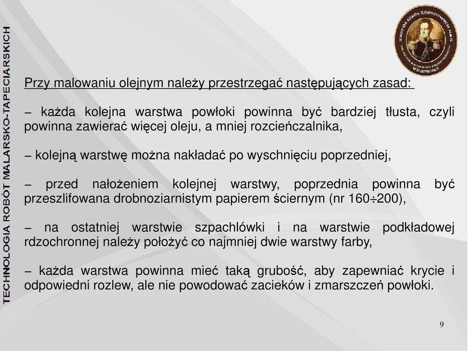 przeszlifowana drobnoziarnistym papierem ściernym (nr 160 200), na ostatniej warstwie szpachlówki i na warstwie podkładowej rdzochronnej należy położyć co