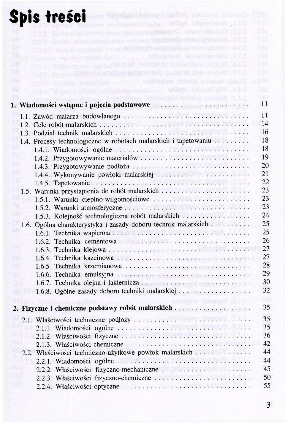 5.1. Warunki cieplno-wilgotnościowe 23 1.5.2. Warunki atmosferyczne 23 1.5.3. Kolejność technologiczna robót malarskich 24 1.6. Ogólna charakterystyka i zasady doboru technik malarskich 25 1.6.1. Technika wapienna 25 1.