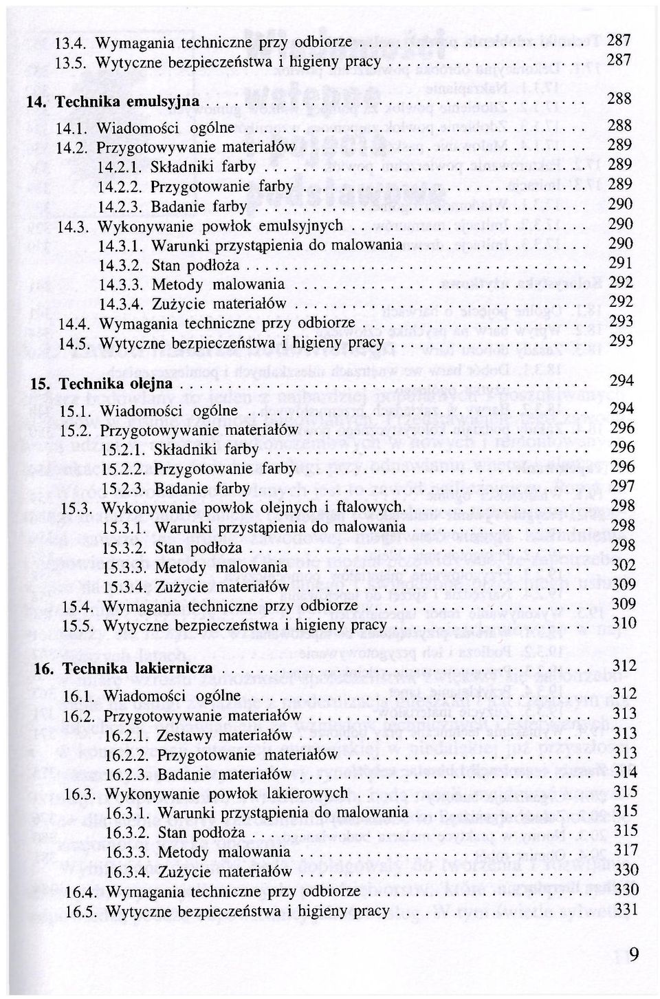 3.4. Zużycie materiałów 292 14.4. Wymagania techniczne przy odbiorze 293 14.5. Wytyczne bezpieczeństwa i higieny pracy 293 15. Technika olejna 294 15.1. Wiadomości ogólne 294 15.2. Przygotowywanie materiałów 296 15.