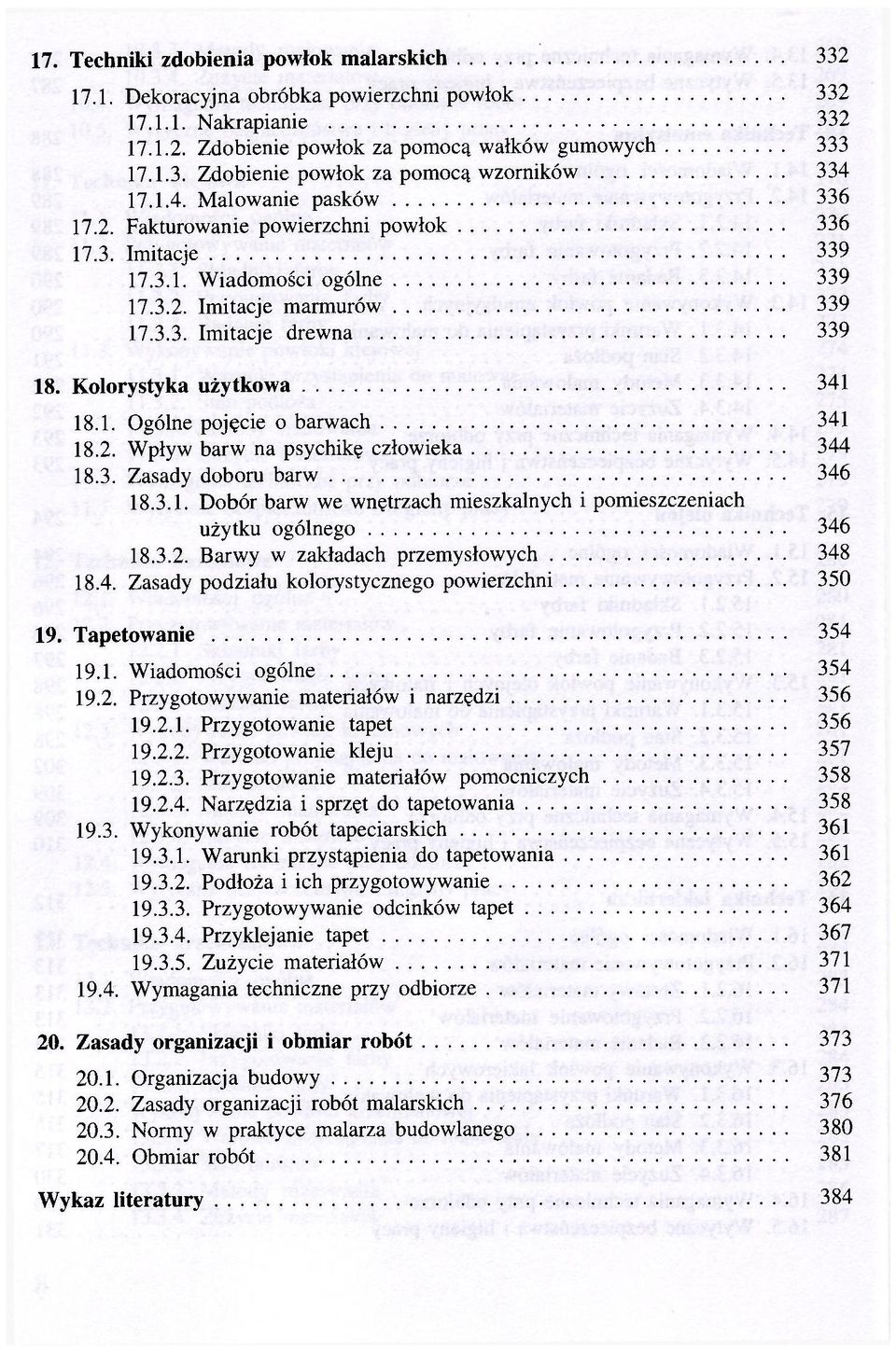 Kolorystyka użytkowa 341 18.1. Ogólne pojęcie o barwach 341 18.2. Wpływ barw na psychikę człowieka 344 18.3. Zasady doboru barw 346 18.3.1. Dobór barw we wnętrzach mieszkalnych i pomieszczeniach użytku ogólnego 346 18.