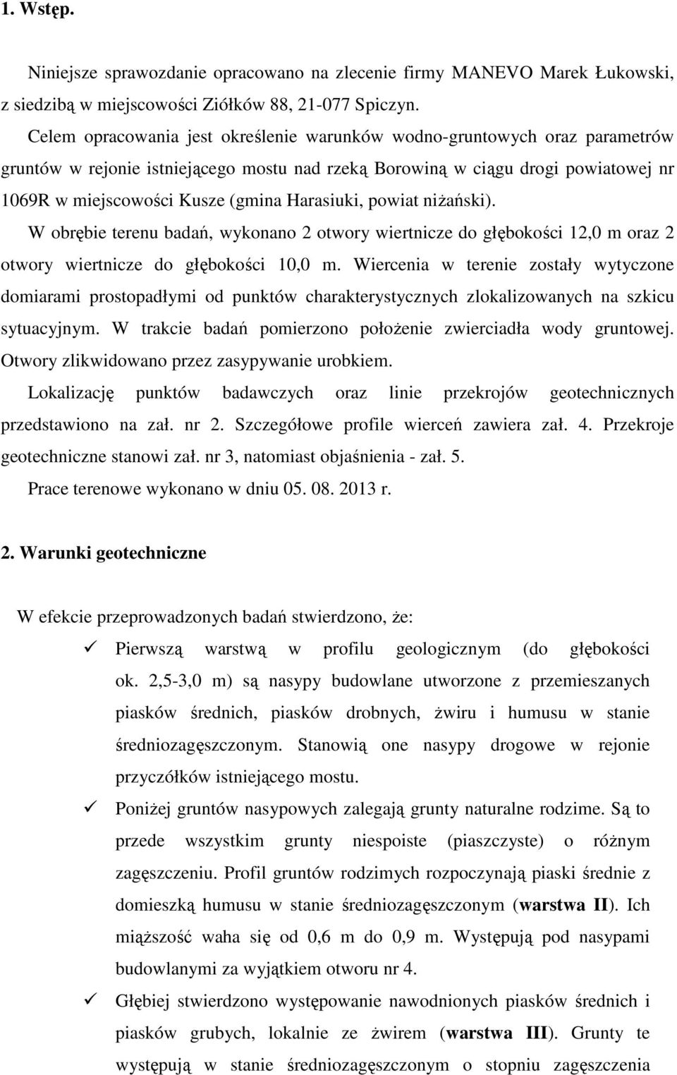 Harasiuki, powiat niŝański). W obrębie terenu badań, wykonano 2 otwory wiertnicze do głębokości 12,0 m oraz 2 otwory wiertnicze do głębokości 10,0 m.