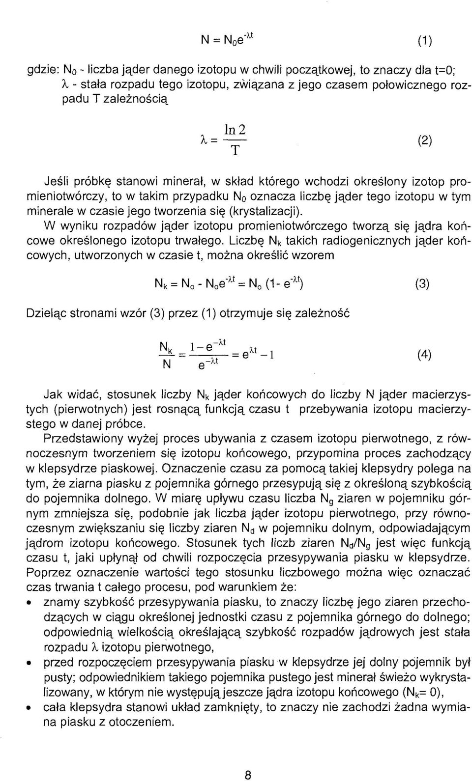 przypadku N o oznacza liczbę jąder tego izotopu w tym minerale w czasie jego tworzenia się (krystalizacji).