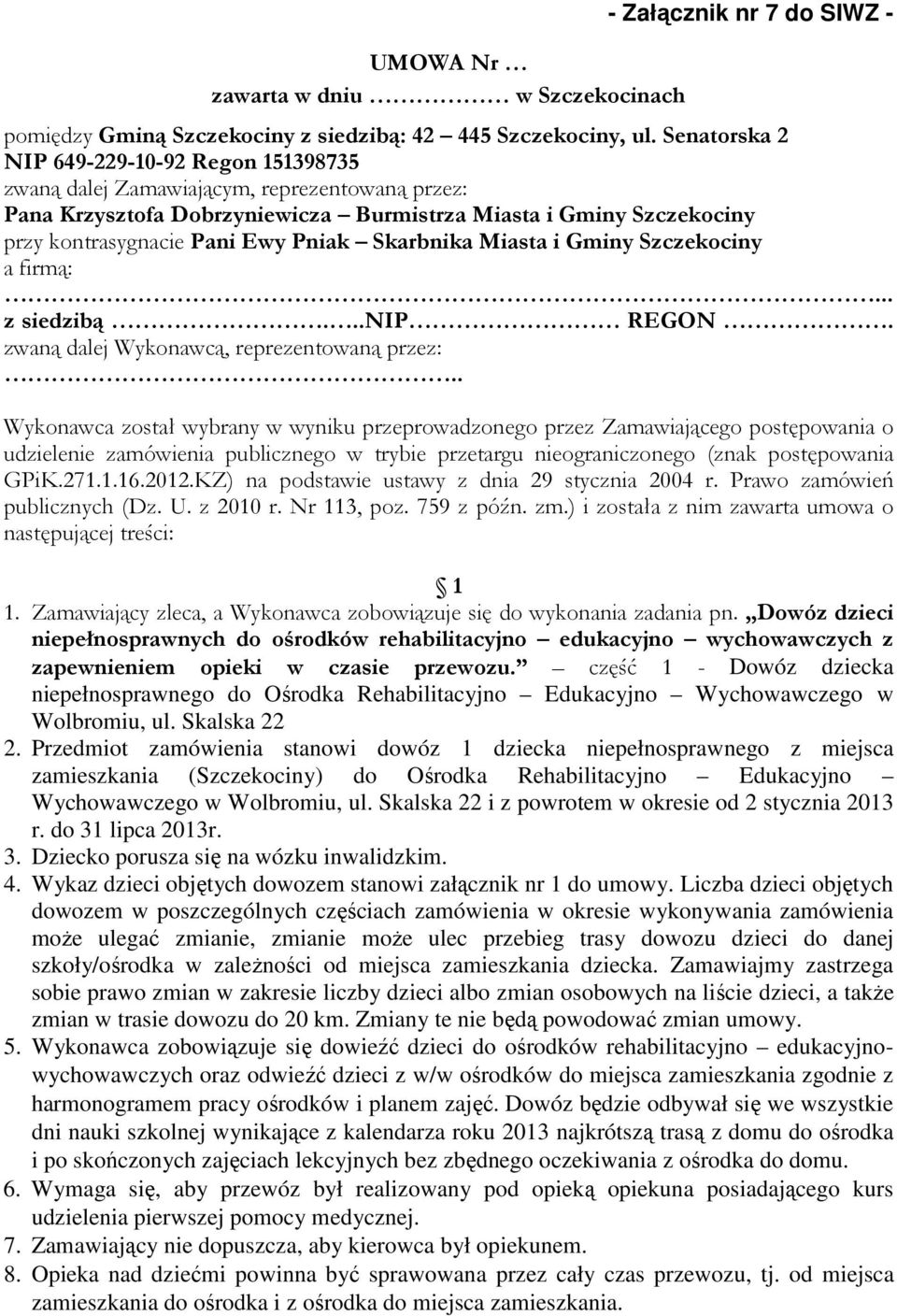 Skarbnika Miasta i Gminy Szczekociny a firmą:... z siedzibą...nip REGON. zwaną dalej Wykonawcą, reprezentowaną przez:.