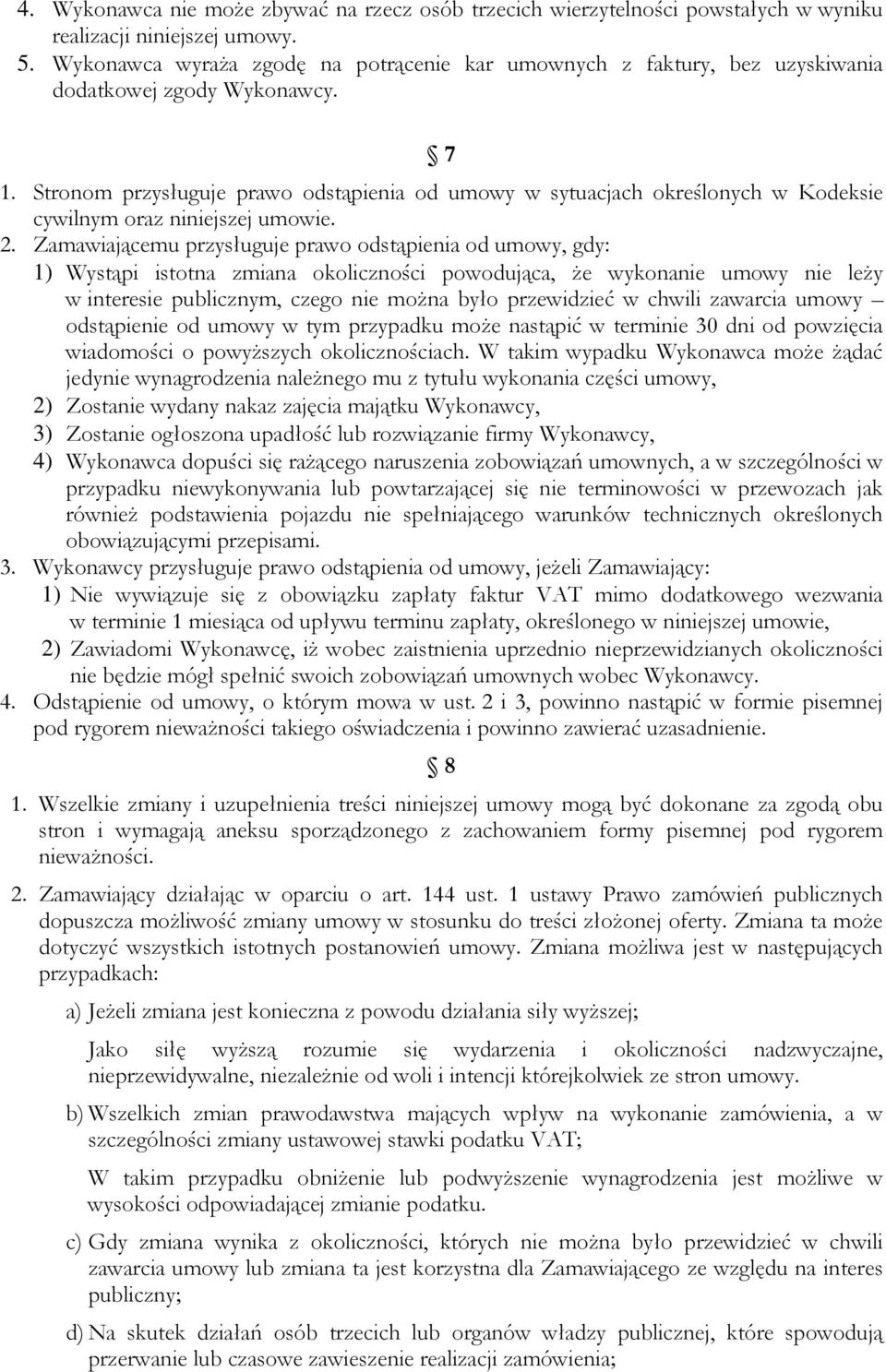 Stronom przysługuje prawo odstąpienia od umowy w sytuacjach określonych w Kodeksie cywilnym oraz niniejszej umowie. 2.