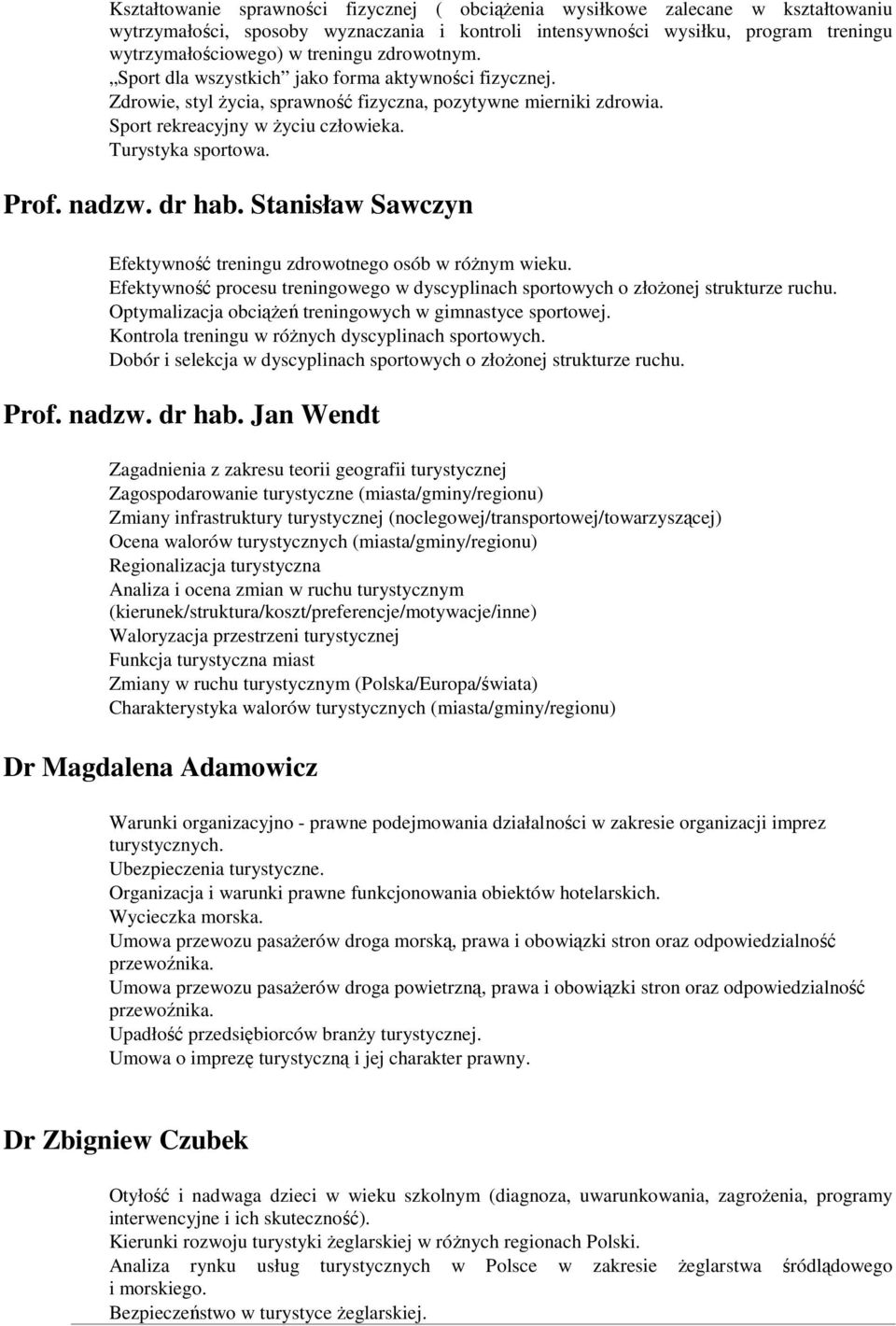 nadzw. dr hab. Stanisław Sawczyn Efektywność treningu zdrowotnego osób w róŝnym wieku. Efektywność procesu treningowego w dyscyplinach sportowych o złoŝonej strukturze ruchu.