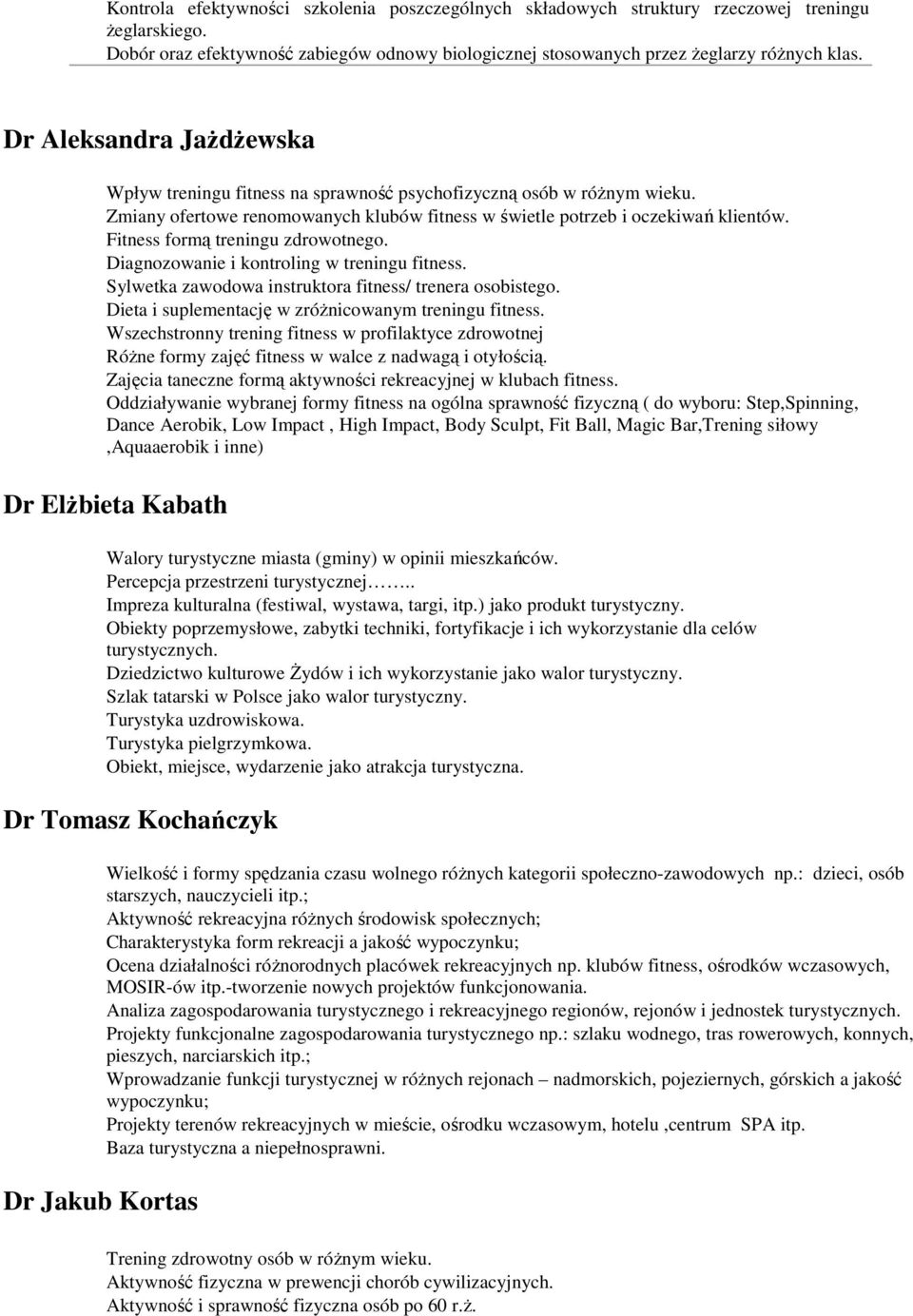 Fitness formą treningu zdrowotnego. Diagnozowanie i kontroling w treningu fitness. Sylwetka zawodowa instruktora fitness/ trenera osobistego. Dieta i suplementację w zróŝnicowanym treningu fitness.