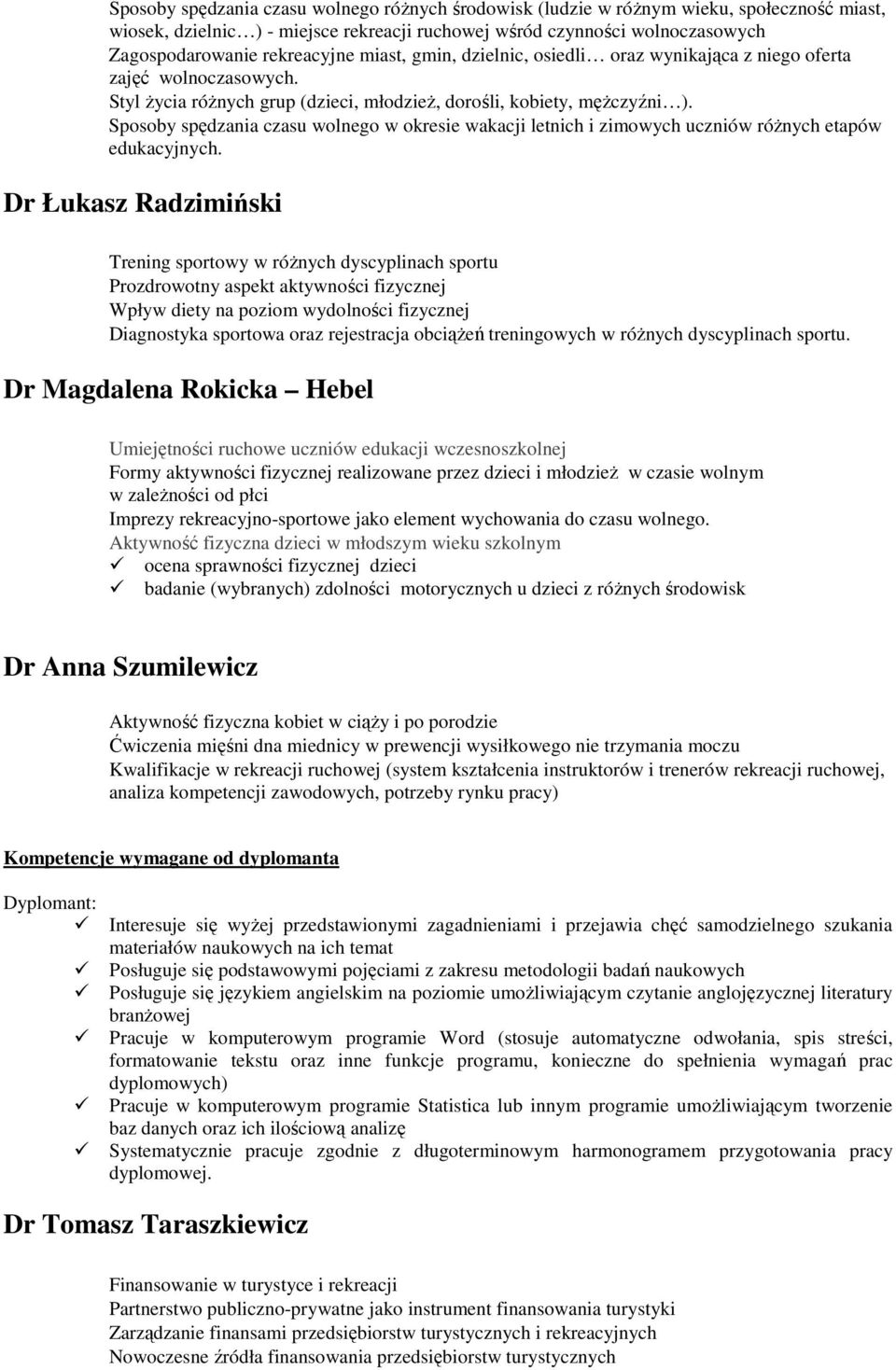 Sposoby spędzania czasu wolnego w okresie wakacji letnich i zimowych uczniów róŝnych etapów edukacyjnych.