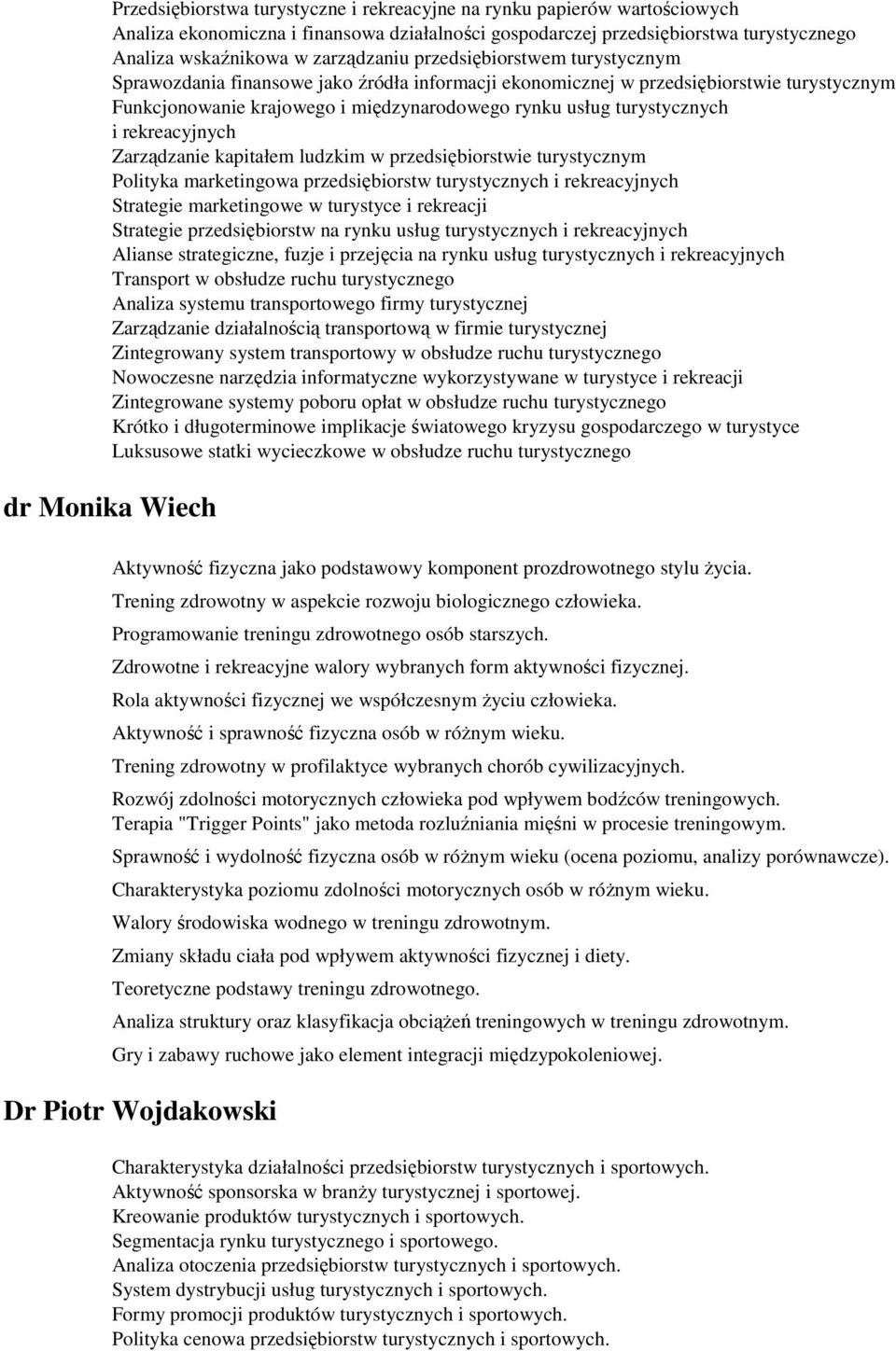 rekreacyjnych Zarządzanie kapitałem ludzkim w przedsiębiorstwie turystycznym Polityka marketingowa przedsiębiorstw turystycznych i rekreacyjnych Strategie marketingowe w turystyce i rekreacji