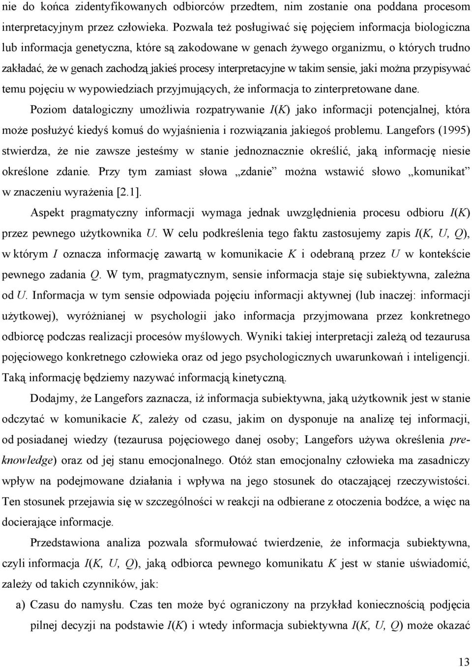 interpretacyjne w takim sensie, jaki można przypisywać temu pojęciu w wypowiedziach przyjmujących, że informacja to zinterpretowane dane.