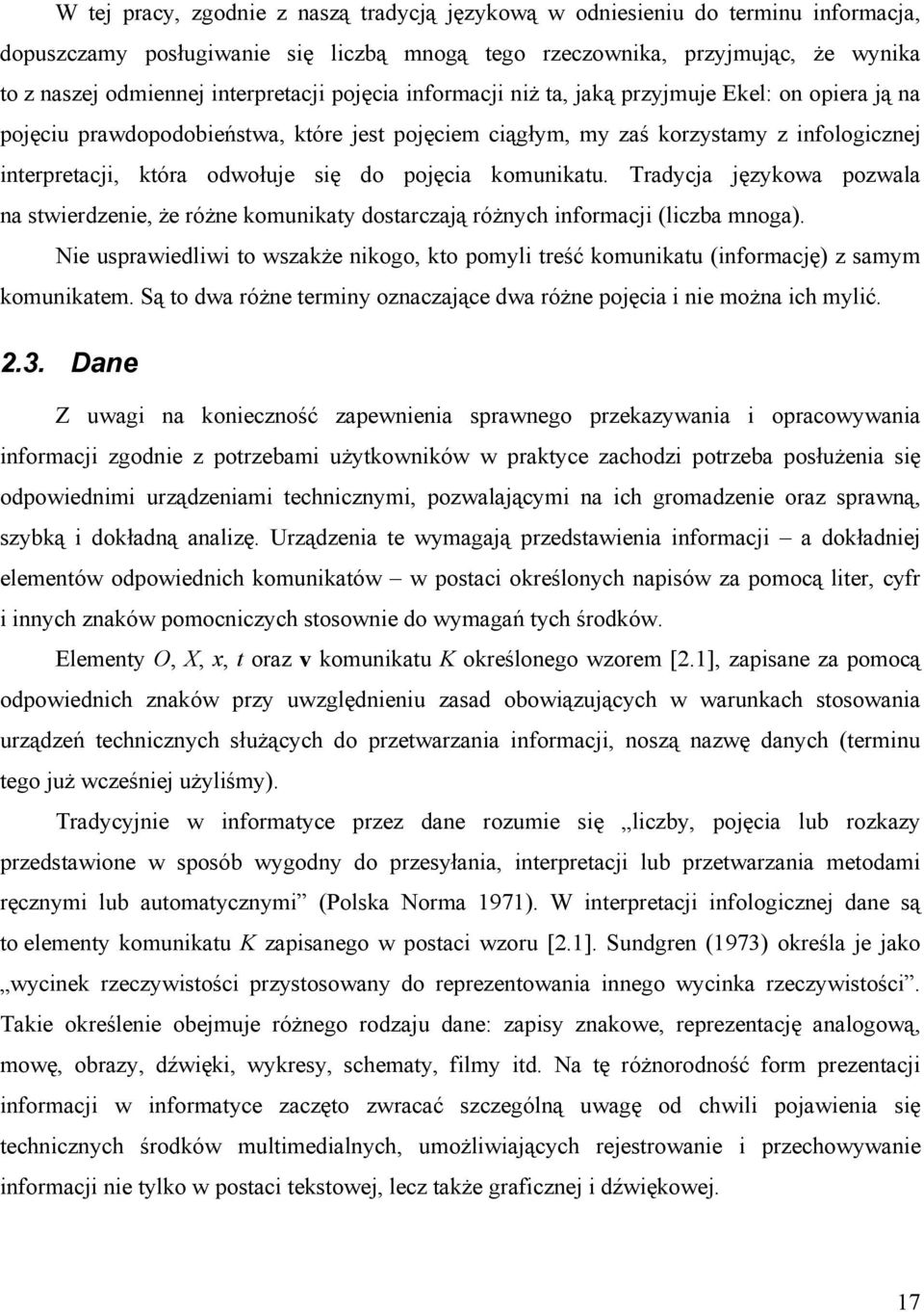 się do pojęcia komunikatu. Tradycja językowa pozwala na stwierdzenie, że różne komunikaty dostarczają różnych informacji (liczba mnoga).