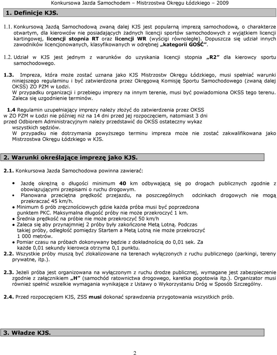 Dopuszcza się udział innych zawodników licencjonowanych, klasyfikowanych w odrębnej kategorii GOŚĆ. 1.2.
