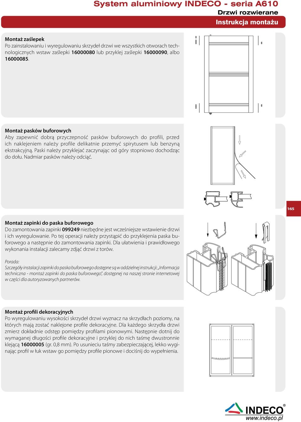 Paski należy przyklejać zaczynając od góry stopniowo dochodząc do dołu. Nadmiar pasków należy odciąć.