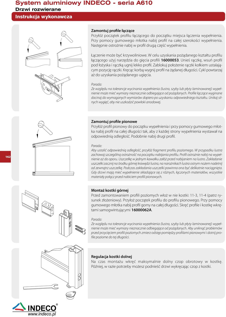 Unieś rączkę, wsuń profil pod łożyska i rączką ugnij lekko profil. Zablokuj położenie rączki kołkiem ustalającym pozycję rączki. Kręcąc korbą wygnij profil na żądanej długości.