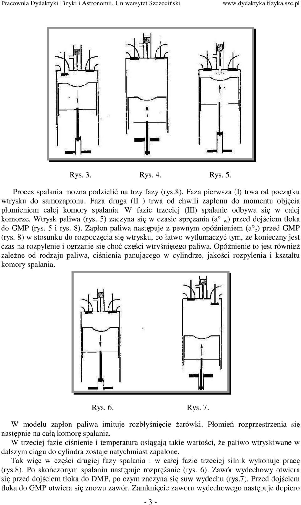 5) zaczyna się w czasie spręŝania (a w ) przed dojściem tłoka do GMP (rys. 5 i rys. 8). Zapłon paliwa następuje z pewnym opóźnieniem (a z ) przed GMP (rys.