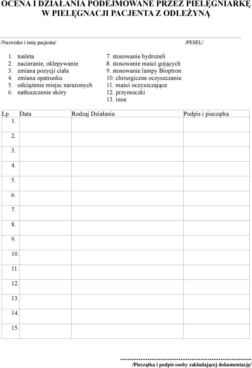 stosowanie hydrożeli 8. stosowanie maści gojących 9. stosowanie lampy Bioptron 10. chirurgiczne oczyszczanie 11. maści oczyszczające 12.