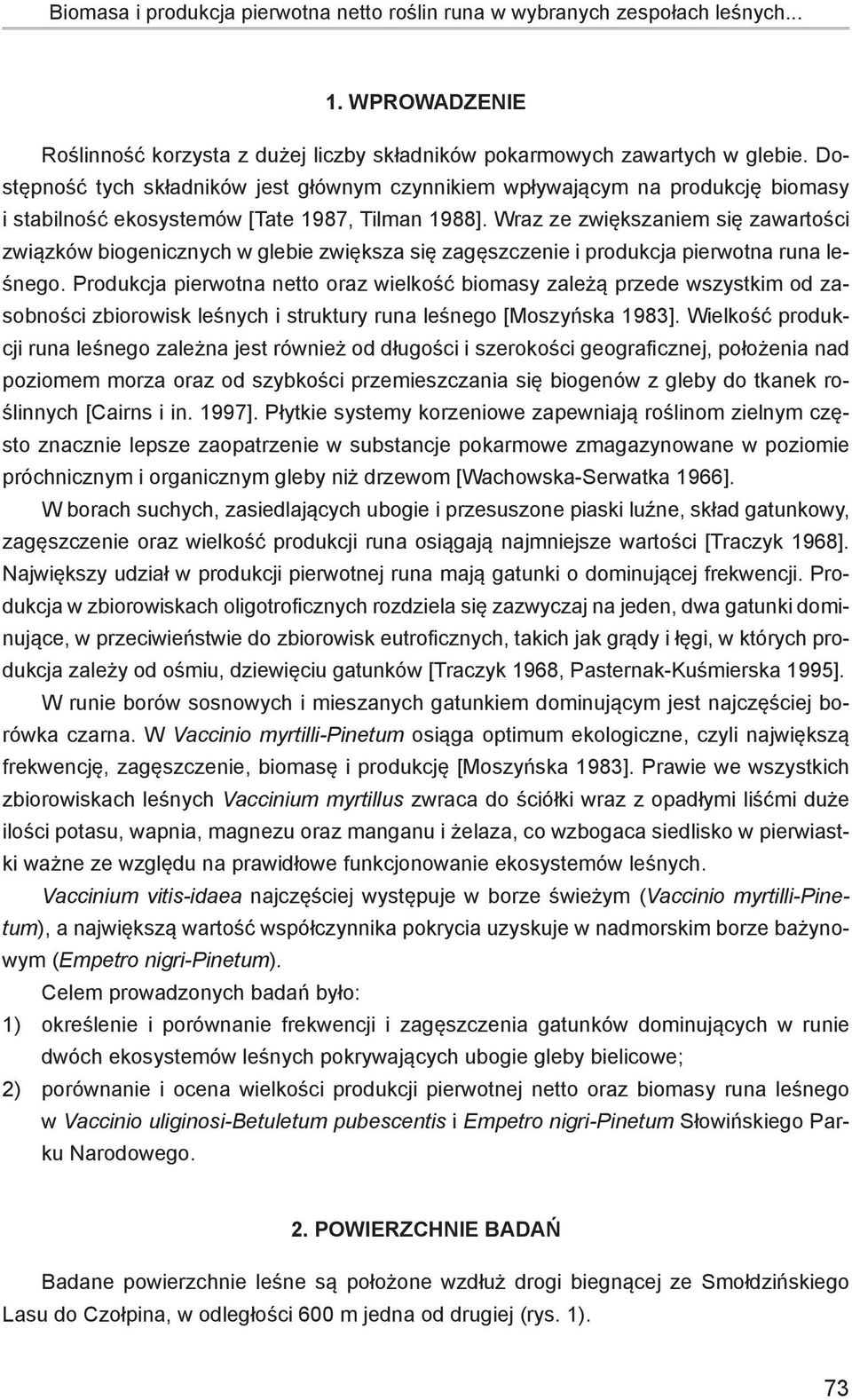 Wraz ze zwiększaniem się zawartości związków biogenicznych w glebie zwiększa się zagęszczenie i produkcja pierwotna runa leśnego.