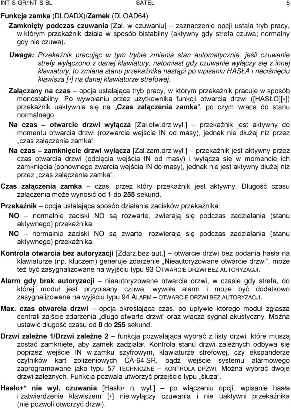 Uwaga: Przekaźnik pracując w tym trybie zmienia stan automatycznie, jeśli czuwanie strefy wyłączono z danej klawiatury, natomiast gdy czuwanie wyłączy się z innej klawiatury, to zmiana stanu