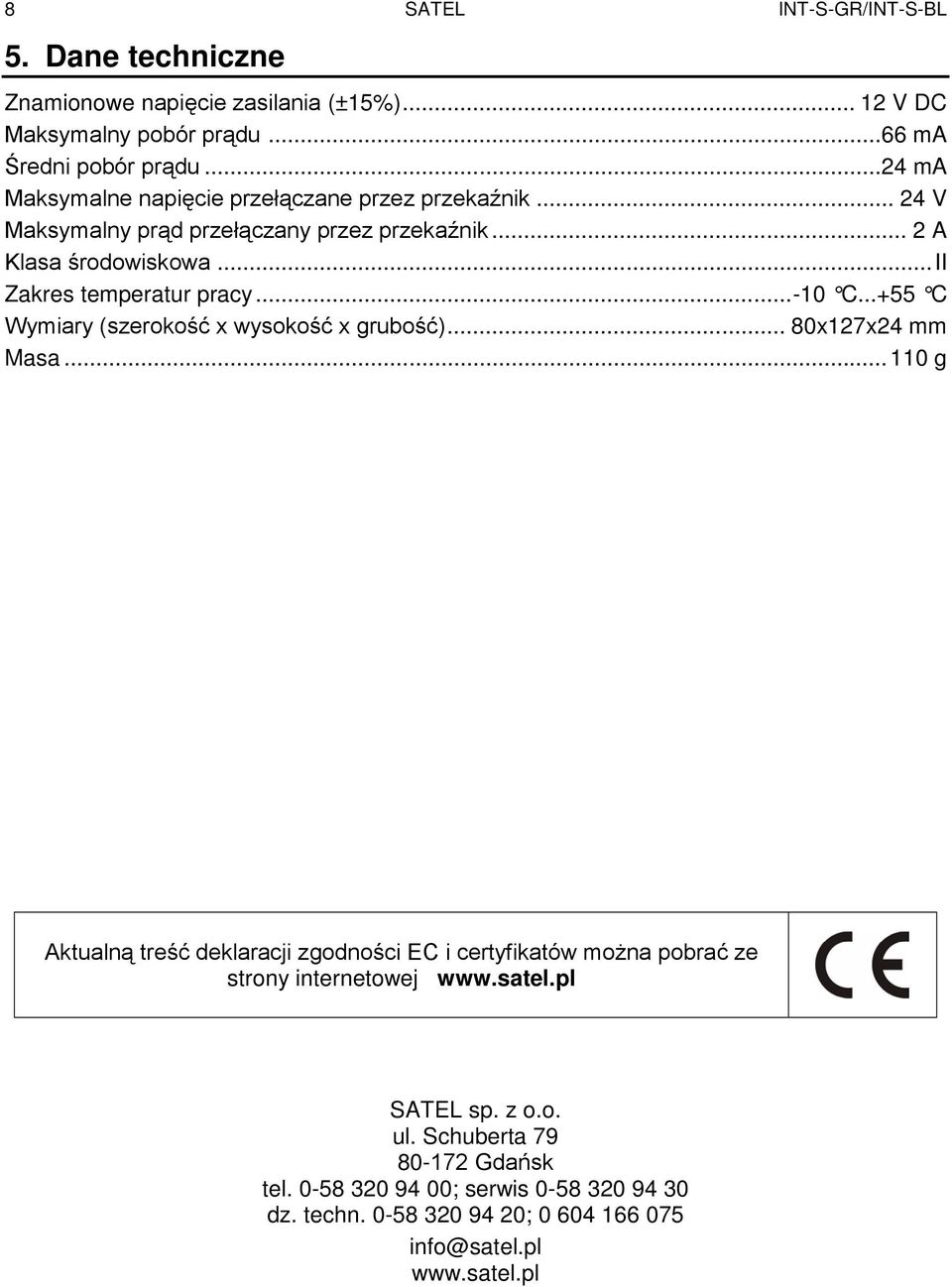 ..-10 C...+55 C Wymiary (szerokość x wysokość x grubość)... 80x127x24 mm Masa.