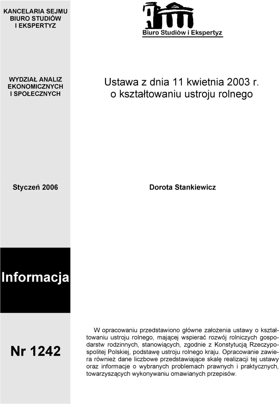 rolnego, mającej wspierać rozwój rolniczych gospodarstw rodzinnych, stanowiących, zgodnie z Konstytucją Rzeczypospolitej Polskiej, podstawę ustroju rolnego