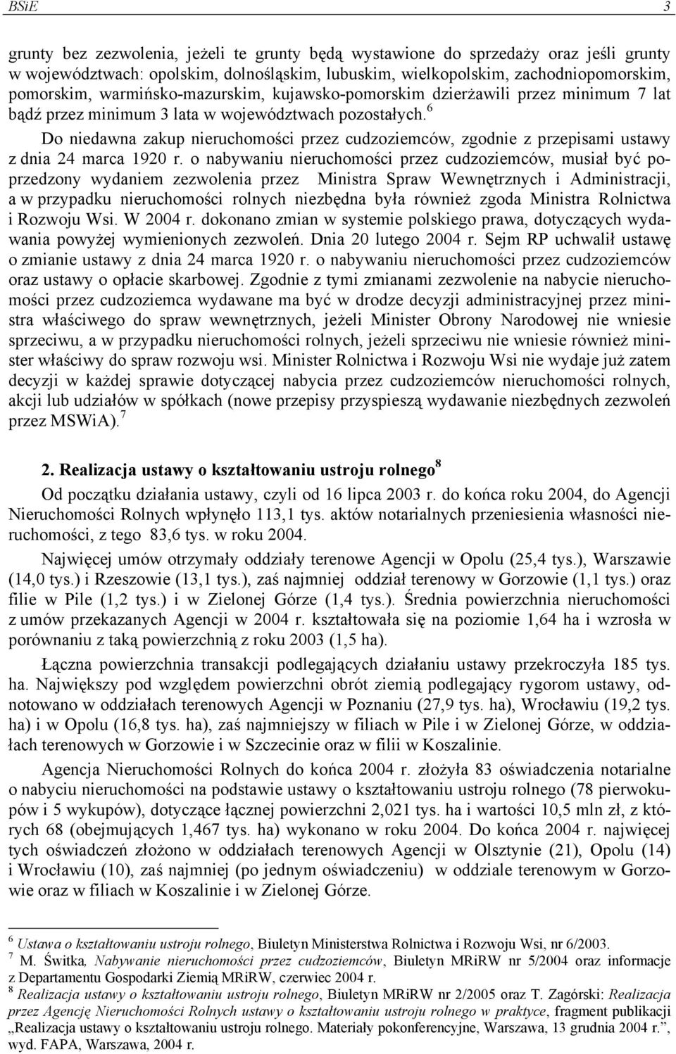 6 Do niedawna zakup nieruchomości przez cudzoziemców, zgodnie z przepisami ustawy z dnia 24 marca 1920 r.